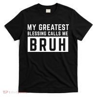 My Greatest Blessing Calls Me Bruh Funny Tee T-Shirt thumb 0
