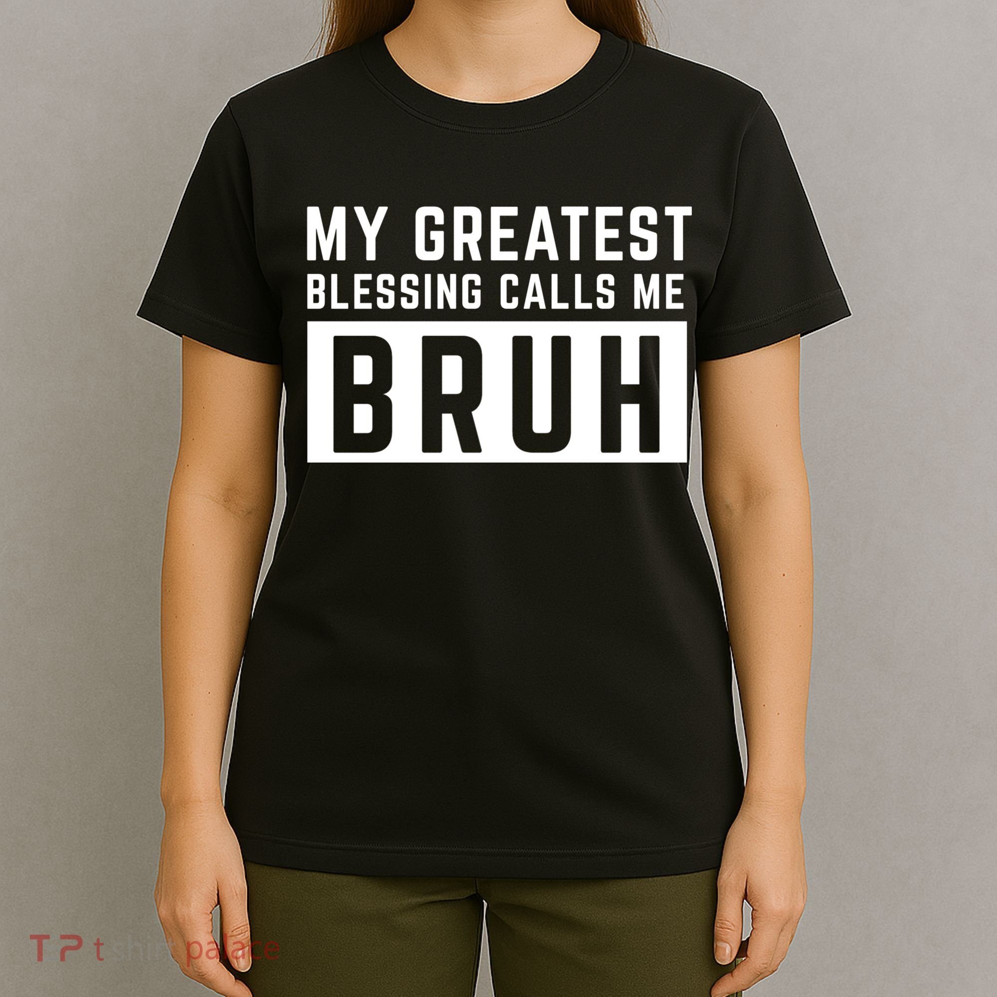 My Greatest Blessing Calls Me Bruh Funny Tee T-Shirt
