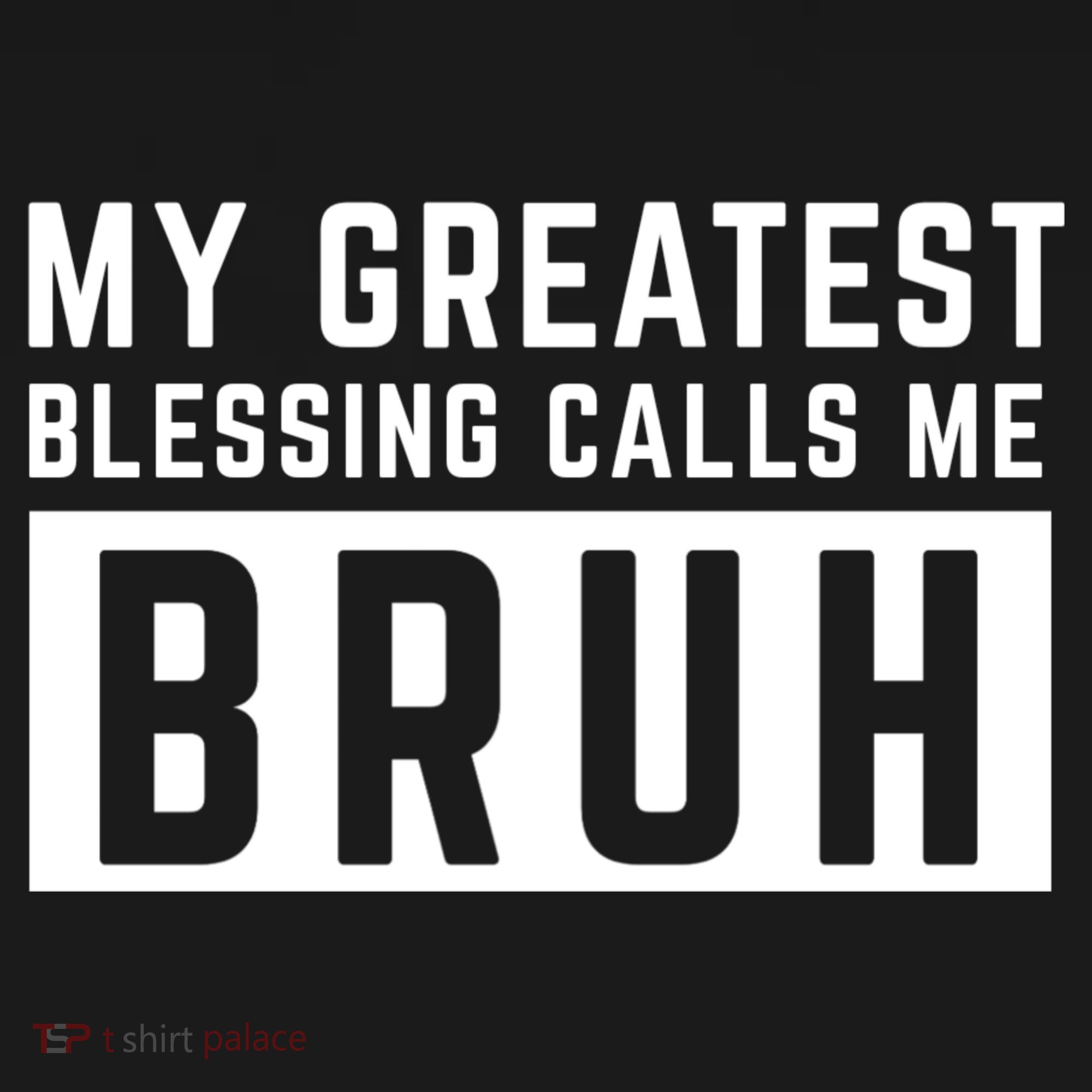 My Greatest Blessing Calls Me Bruh Funny Tee T-Shirt