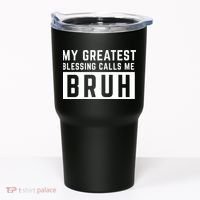 My Greatest Blessing Calls Me Bruh Funny Tee Tumbler thumb 0