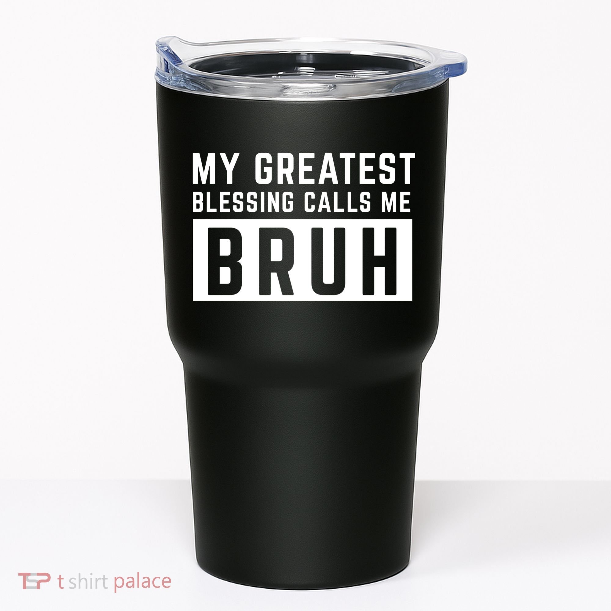My Greatest Blessing Calls Me Bruh Funny Tee Tumbler