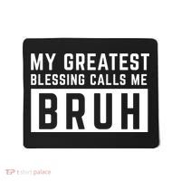 My Greatest Blessing Calls Me Bruh Funny Tee Mousepad thumb 0