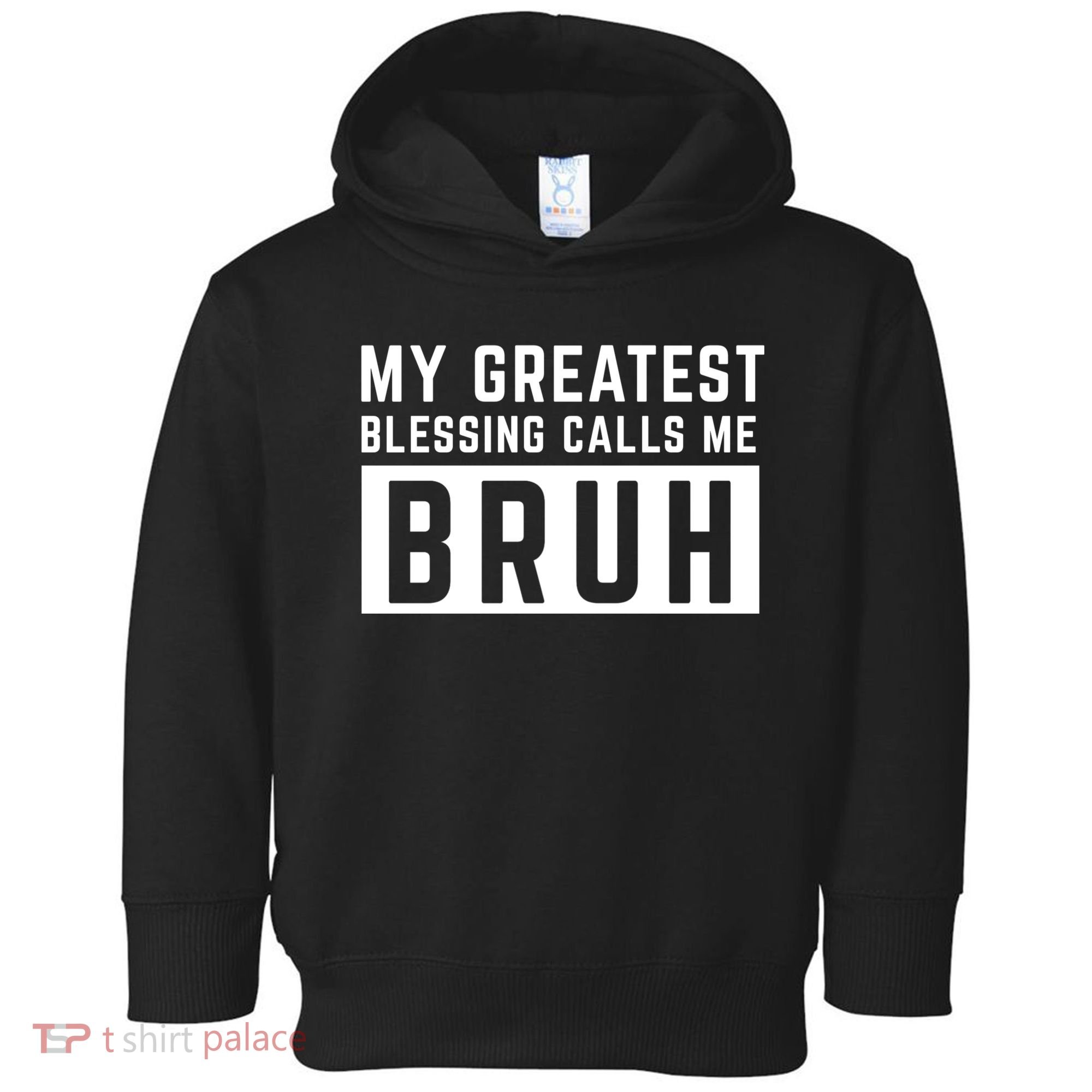 My Greatest Blessing Calls Me Bruh Funny Tee Toddler Hoodie