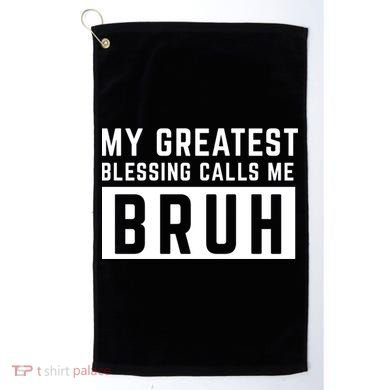 My Greatest Blessing Calls Me Bruh Funny Tee Golf Towel