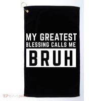My Greatest Blessing Calls Me Bruh Funny Tee Golf Towel thumb 0