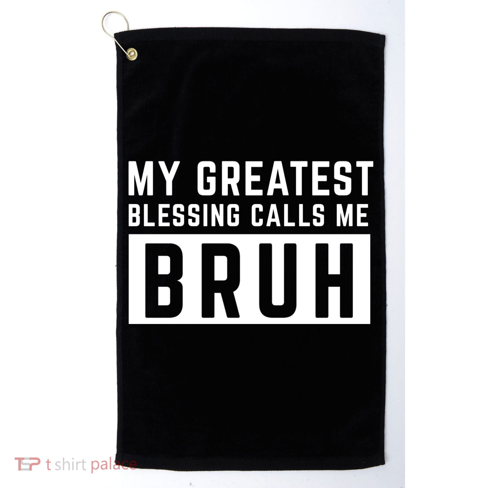 My Greatest Blessing Calls Me Bruh Funny Tee Golf Towel