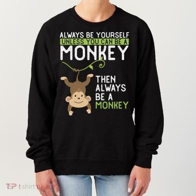 Monkey Gift Be Yourself Unless Be A Monkey Gift Women's Sweatshirt