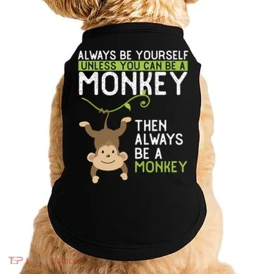 Monkey Gift Be Yourself Unless Be A Monkey Gift Doggie Tank