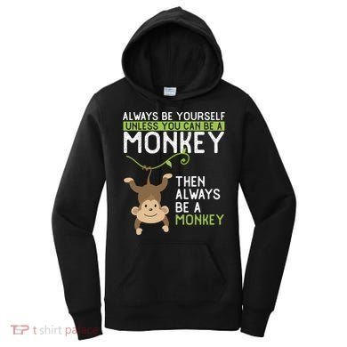Monkey Gift Be Yourself Unless Be A Monkey Gift Women's Hoodie