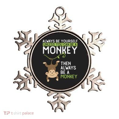 Monkey Gift Be Yourself Unless Be A Monkey Gift Ornament
