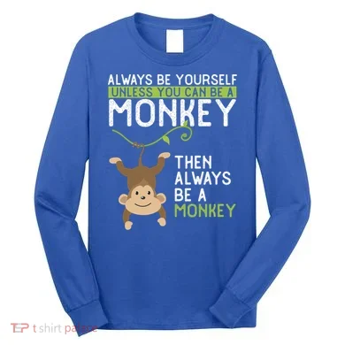 Monkey Gift Be Yourself Unless Be A Monkey Gift Long Sleeve Shirt