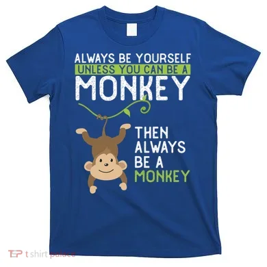Monkey Gift Be Yourself Unless Be A Monkey Gift T-Shirt