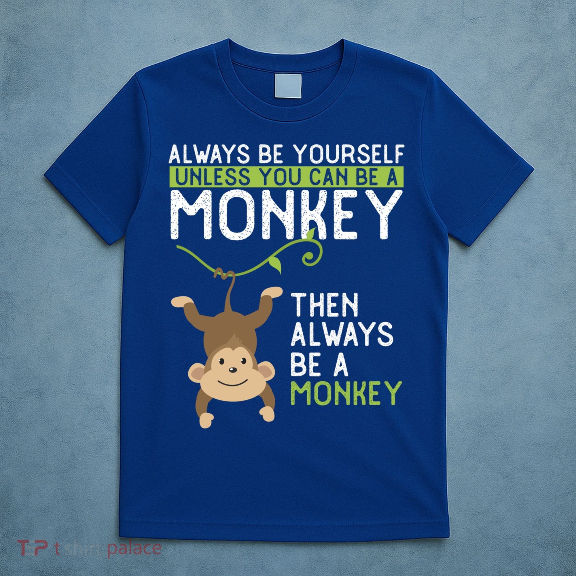 Monkey Gift Be Yourself Unless Be A Monkey Gift T-Shirt