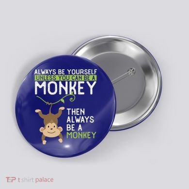 Monkey Gift Be Yourself Unless Be A Monkey Gift Button