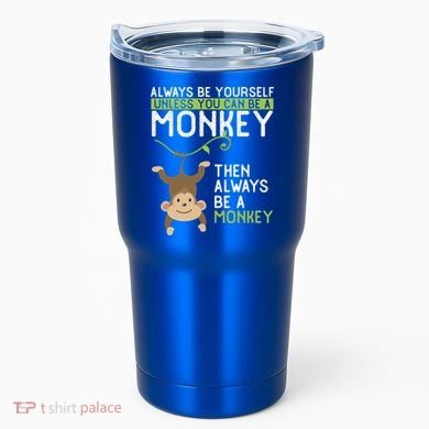 Monkey Gift Be Yourself Unless Be A Monkey Gift Tumbler