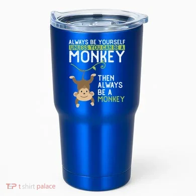 Monkey Gift Be Yourself Unless Be A Monkey Gift Tumbler
