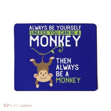 Monkey Gift Be Yourself Unless Be A Monkey Gift Mousepad