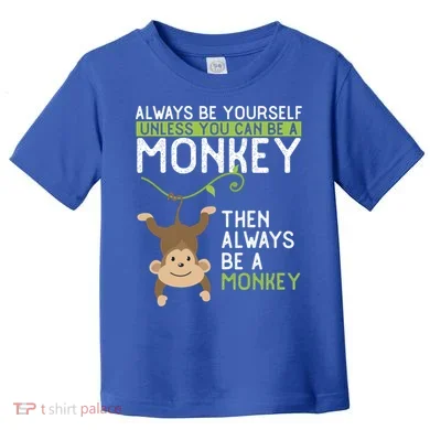 Monkey Gift Be Yourself Unless Be A Monkey Gift Toddler T-Shirt