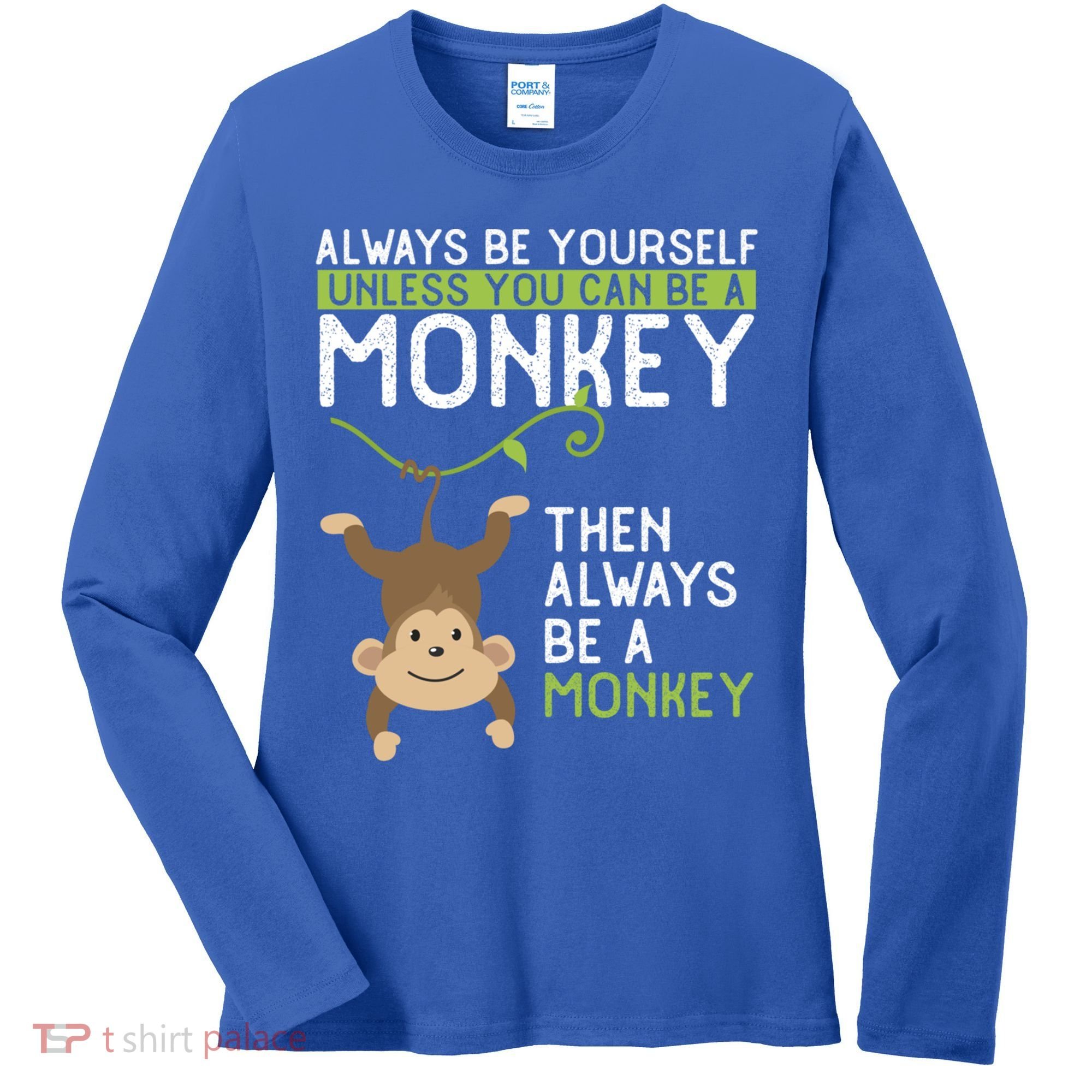 Monkey Gift Be Yourself Unless Be A Monkey Gift Women's Long Sleeve Shirt