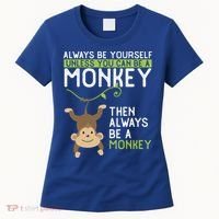 Monkey Gift Be Yourself Unless Be A Monkey Gift Women's T-Shirt thumb 0