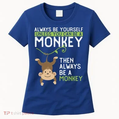 Monkey Gift Be Yourself Unless Be A Monkey Gift Women's T-Shirt