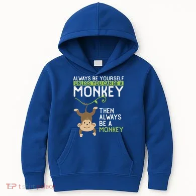 Monkey Gift Be Yourself Unless Be A Monkey Gift Kids Hoodie