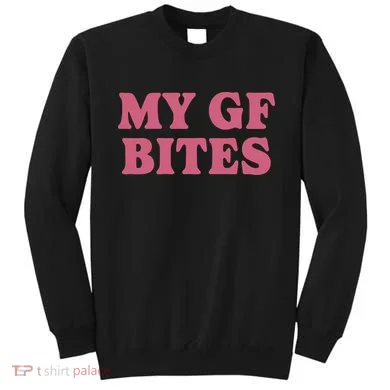 My Gf Bites Sweatshirt