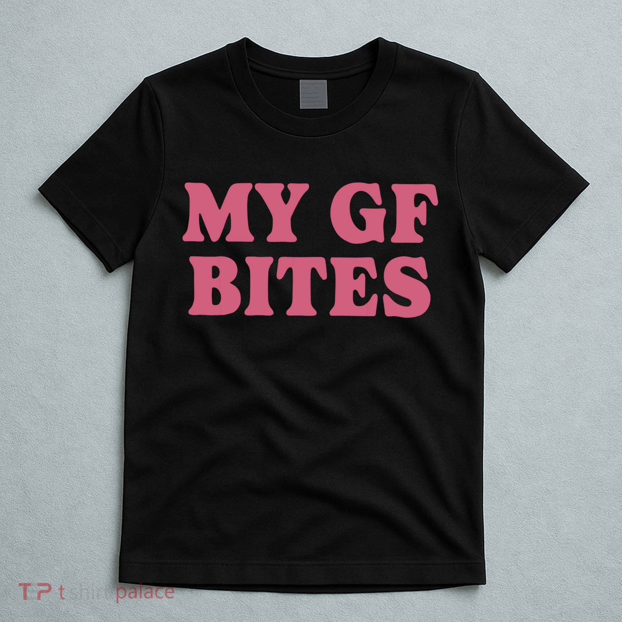 My Gf Bites T-Shirt