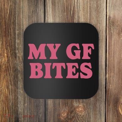 My Gf Bites Coaster