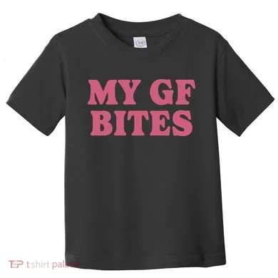 My Gf Bites Toddler T-Shirt
