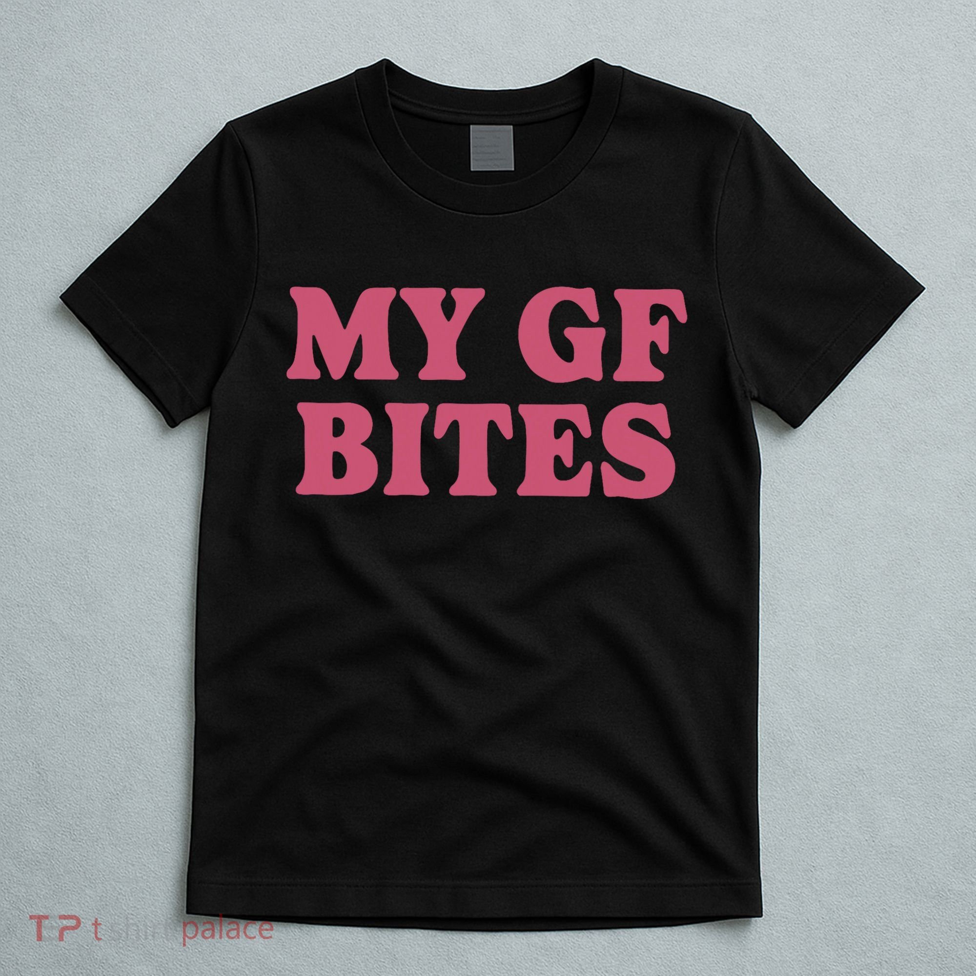 My Gf Bites T-Shirt