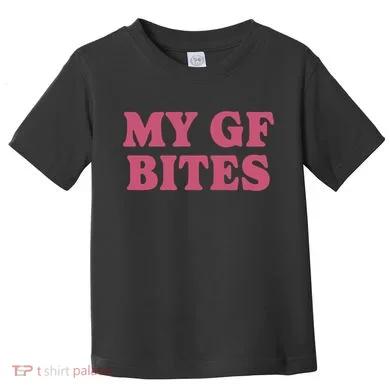 My Gf Bites Toddler T-Shirt