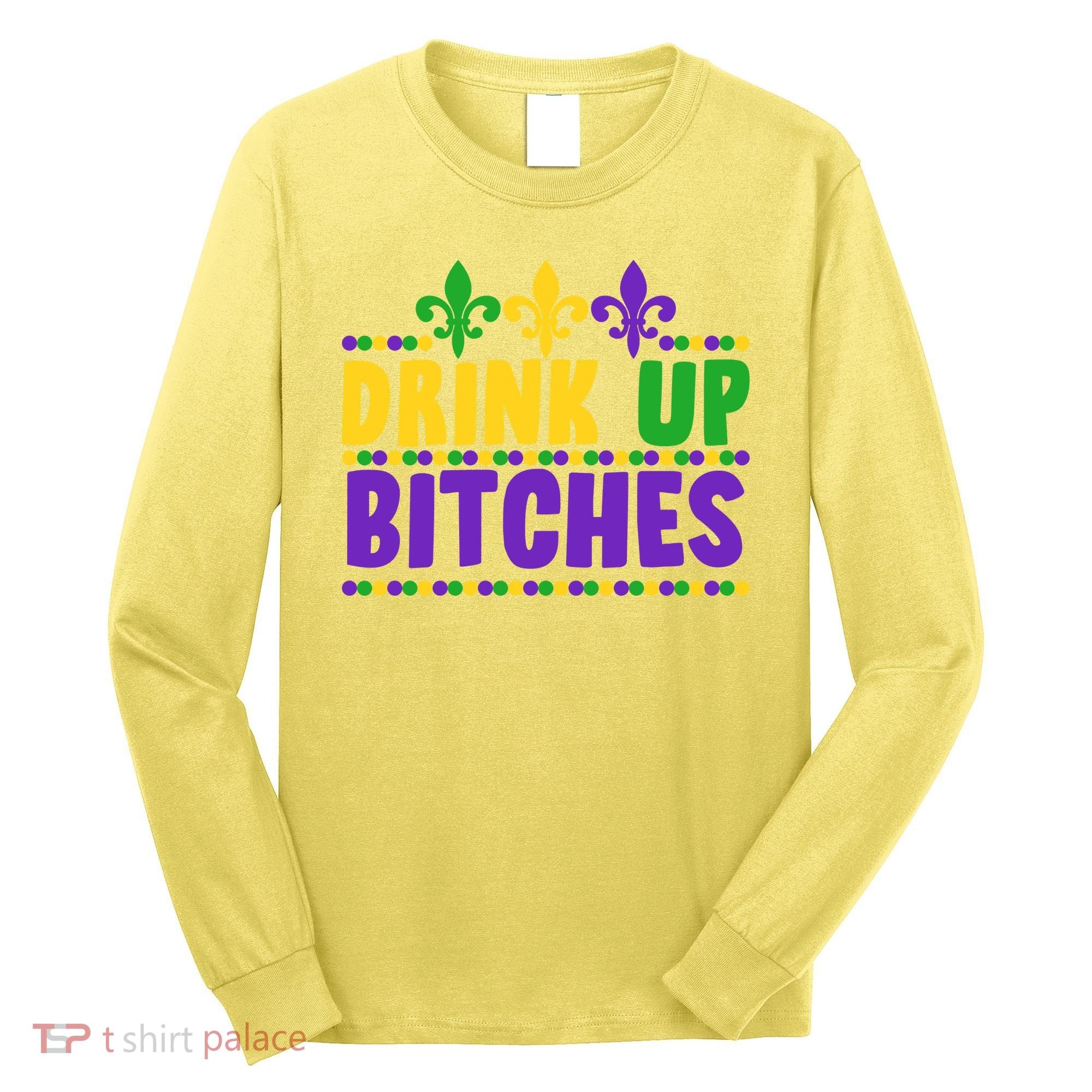 Mardi Gras Drink Up Bitches Long Sleeve Shirt