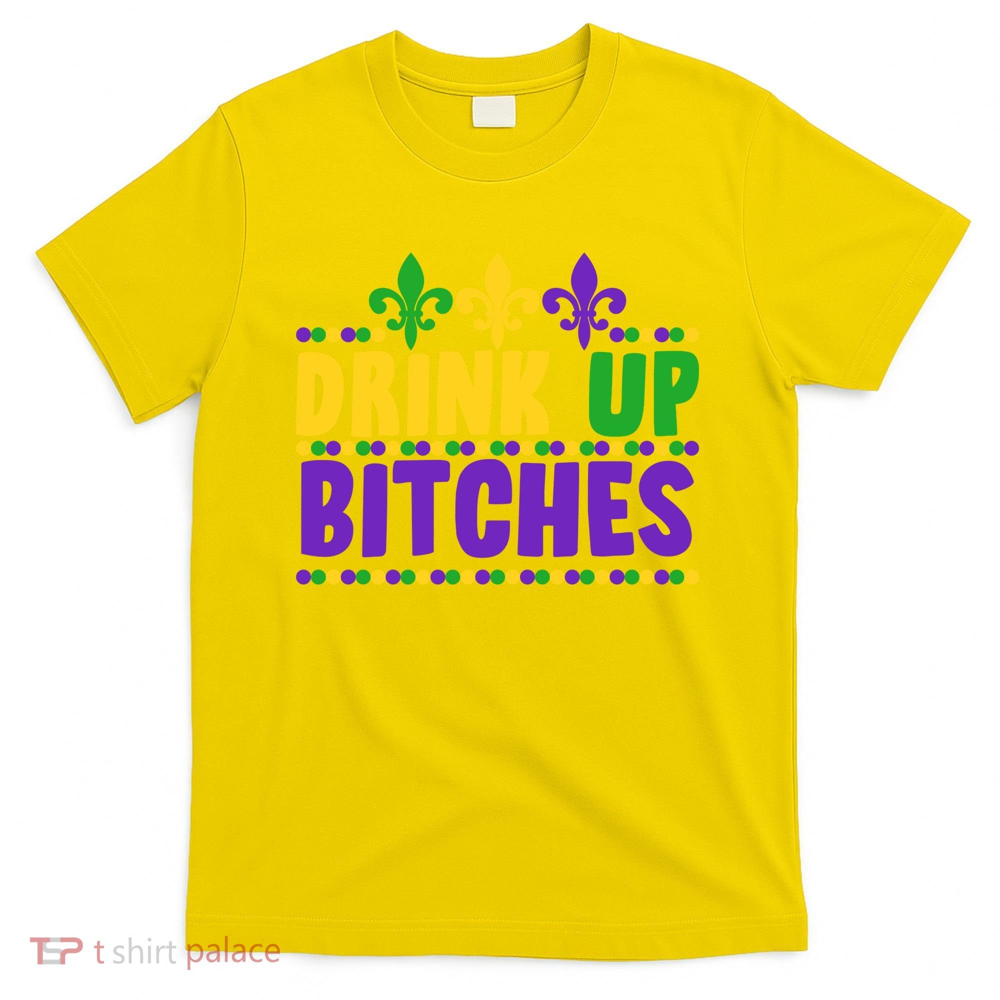Mardi Gras Drink Up Bitches T-Shirt