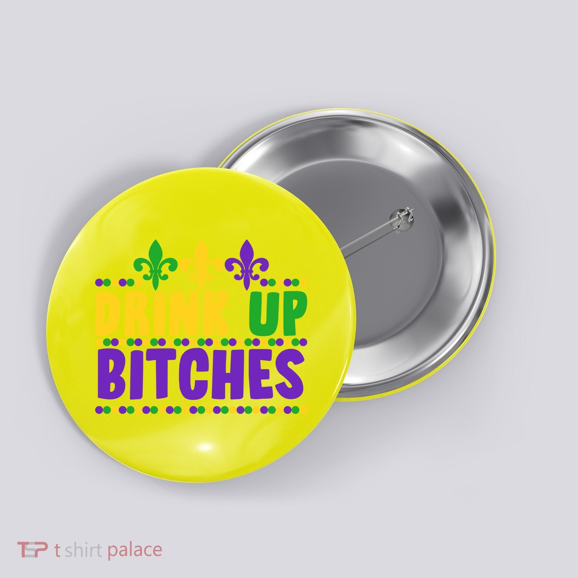Mardi Gras Drink Up Bitches Button