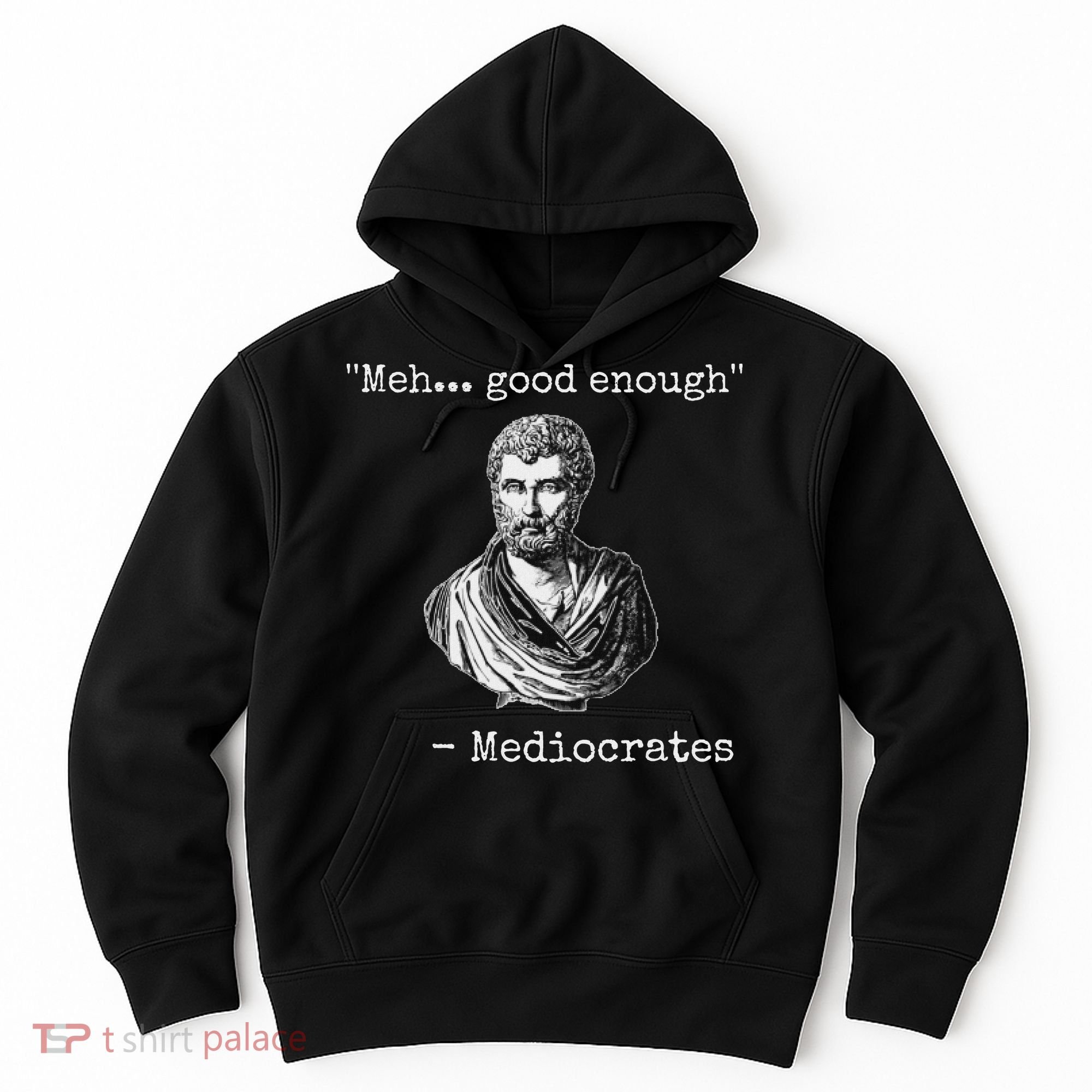 Meh Good Enough Mediocrates Demotivational Quote Hoodie