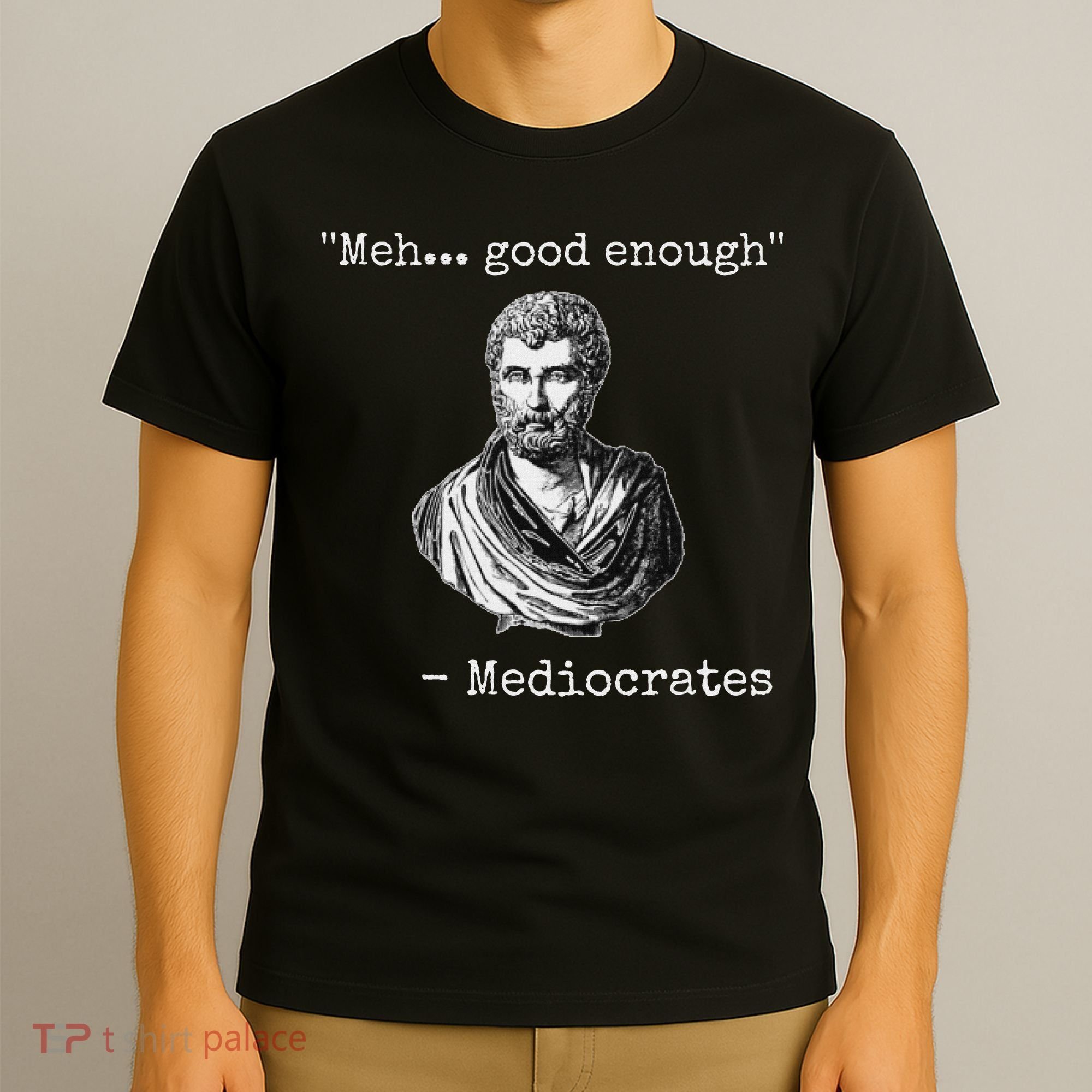Meh Good Enough Mediocrates Demotivational Quote T-Shirt