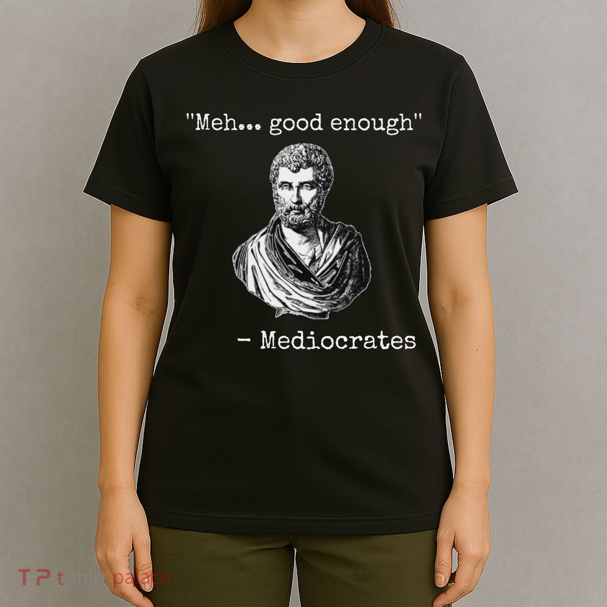 Meh Good Enough Mediocrates Demotivational Quote T-Shirt