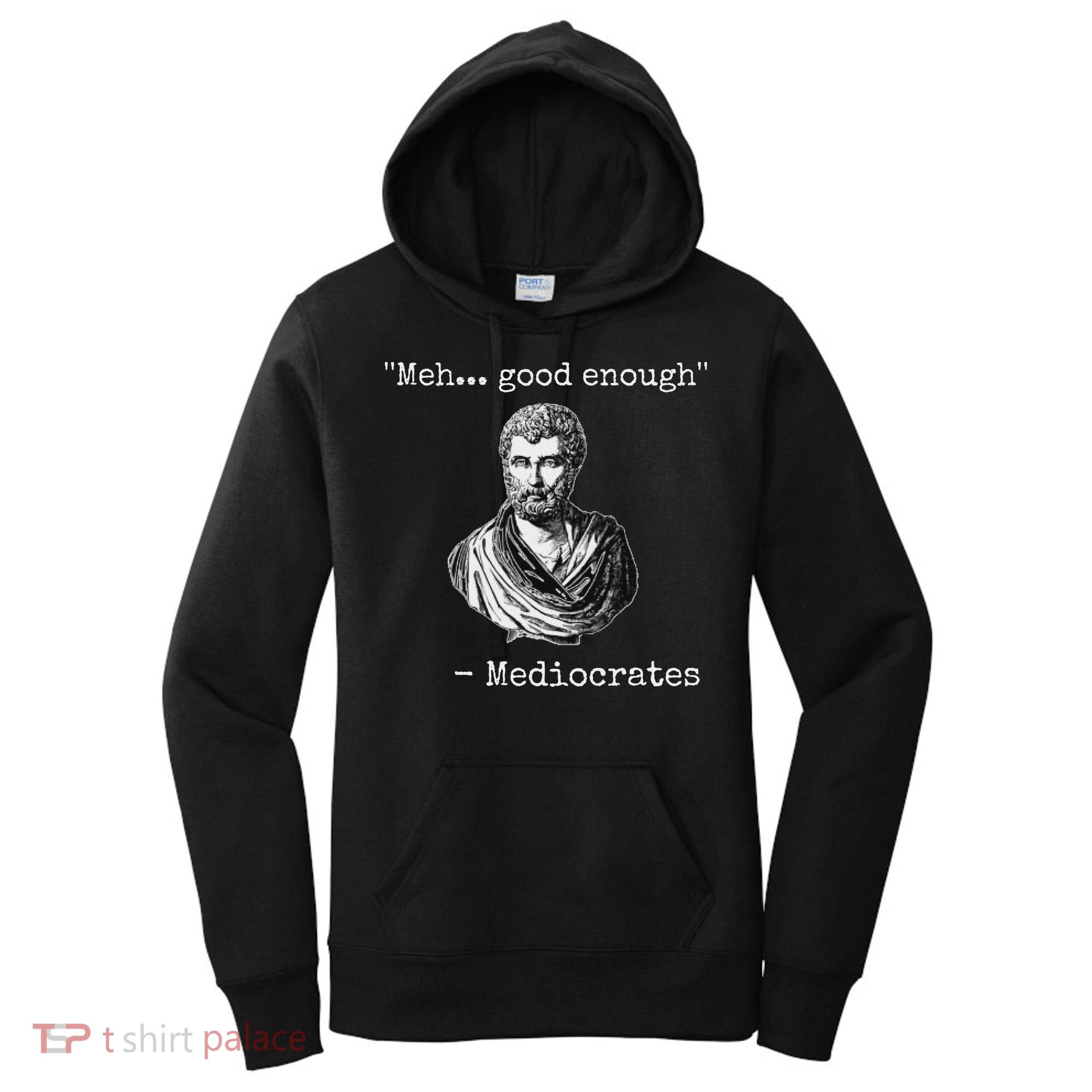 Meh Good Enough Mediocrates Demotivational Quote Women's Hoodie