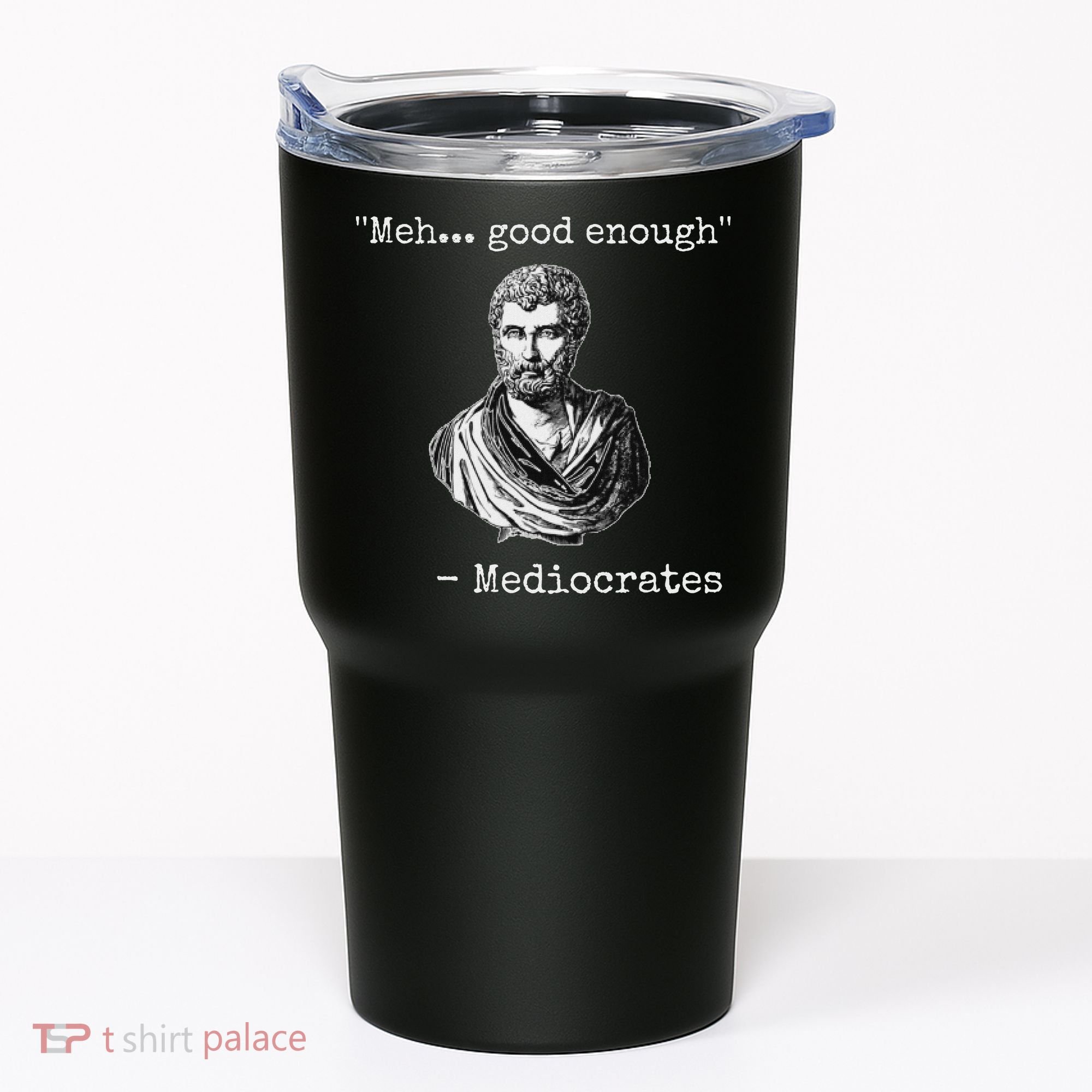 Meh Good Enough Mediocrates Demotivational Quote Tumbler