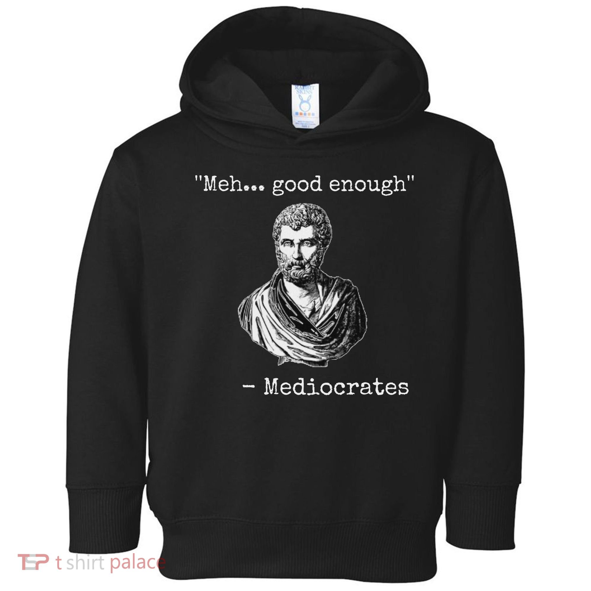 Meh Good Enough Mediocrates Demotivational Quote Toddler Hoodie