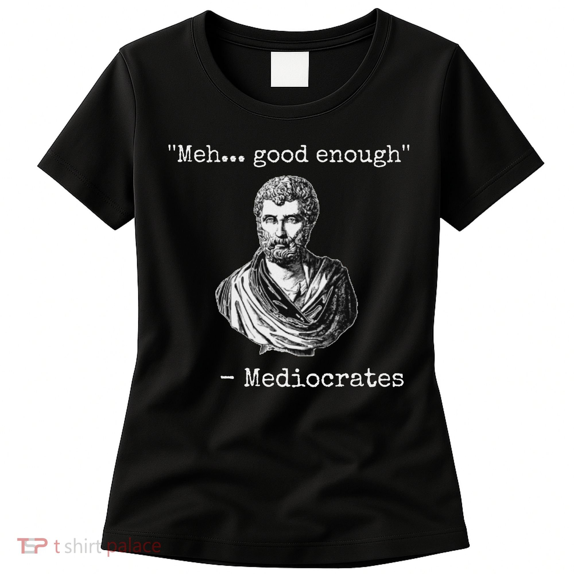 Meh Good Enough Mediocrates Demotivational Quote Women's T-Shirt
