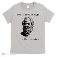 Meh Good Enough Funny Mediocrates Sarcastic Greek Philosophy T-Shirt thumb 0