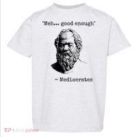 Meh Good Enough Funny Mediocrates Sarcastic Greek Philosophy Toddler T-Shirt thumb 0