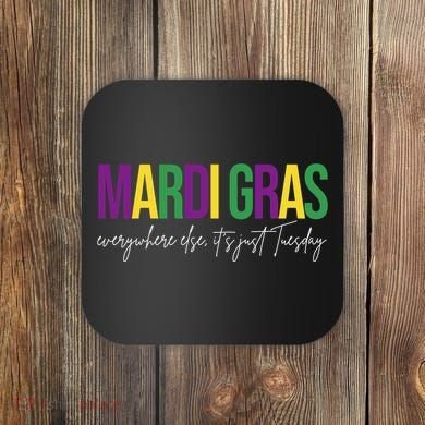 Mardi Gras Everywhere Else Its Just Tuesday Coaster