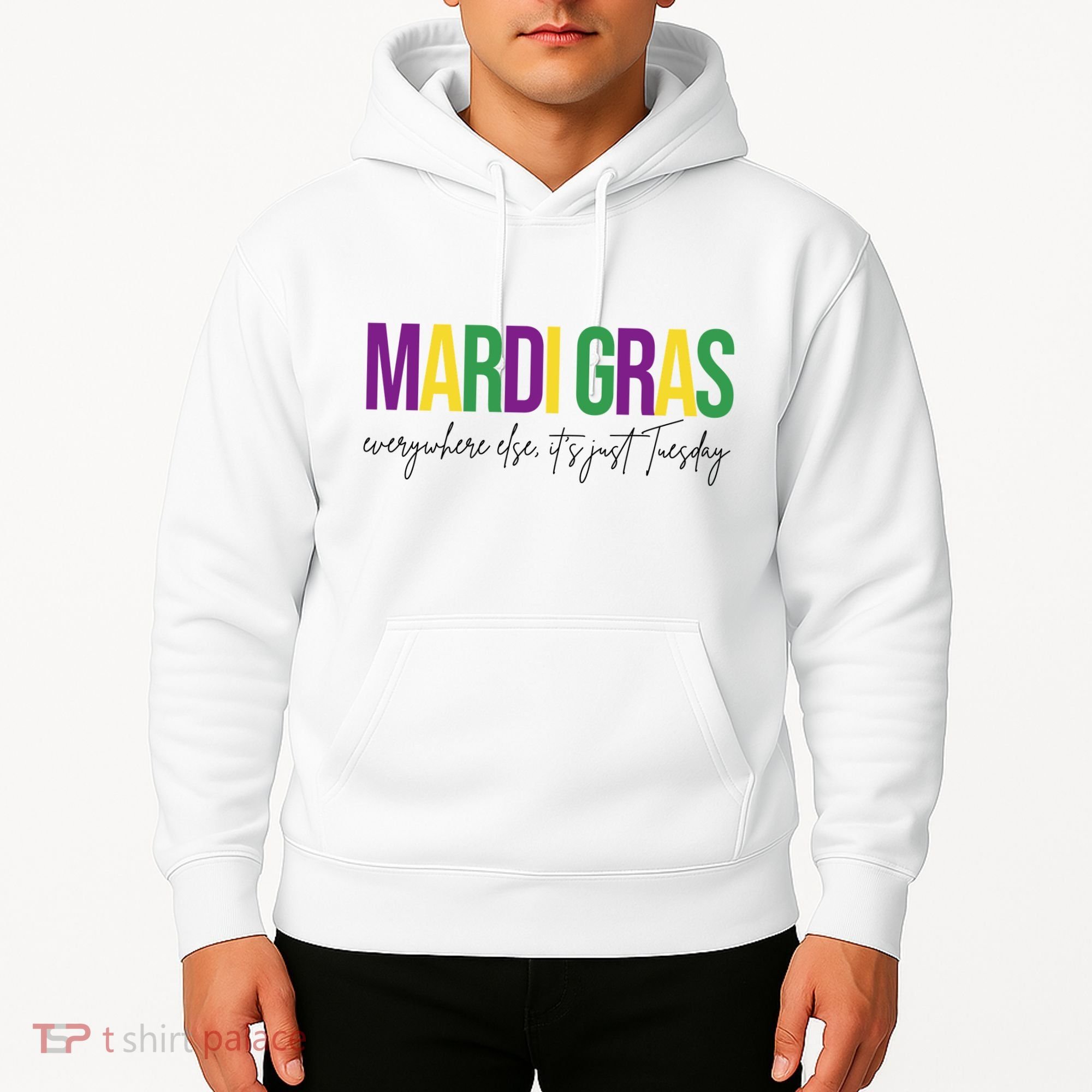 Mardi Gras Everywhere Else Its Just Tuesday Hoodie