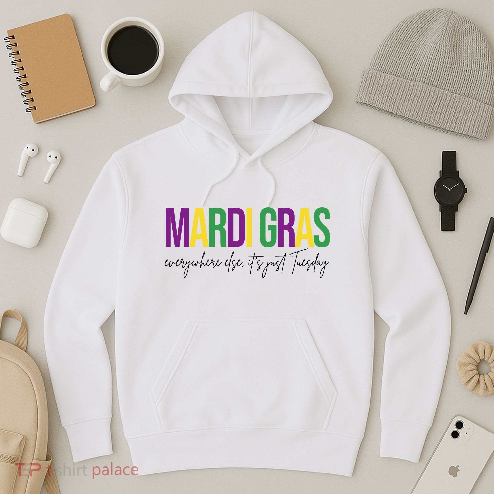 Mardi Gras Everywhere Else Its Just Tuesday Hoodie