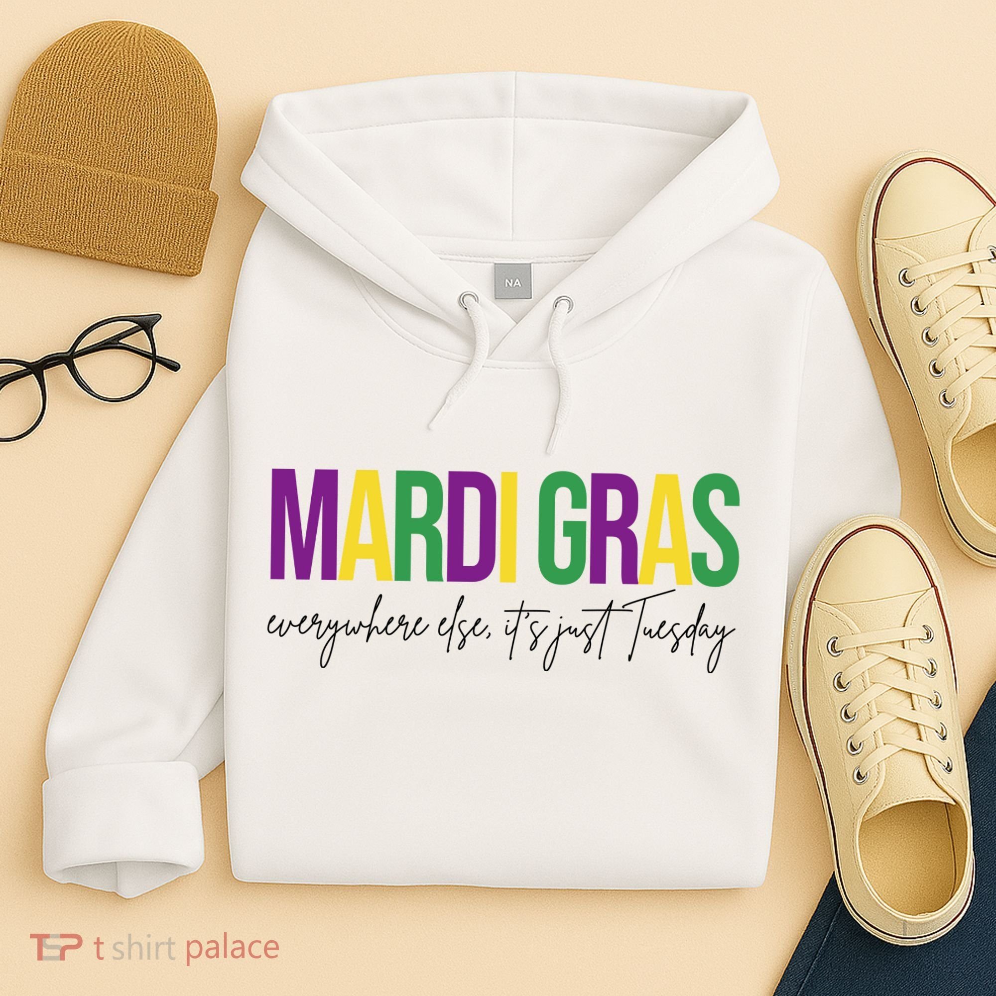 Mardi Gras Everywhere Else Its Just Tuesday Hoodie