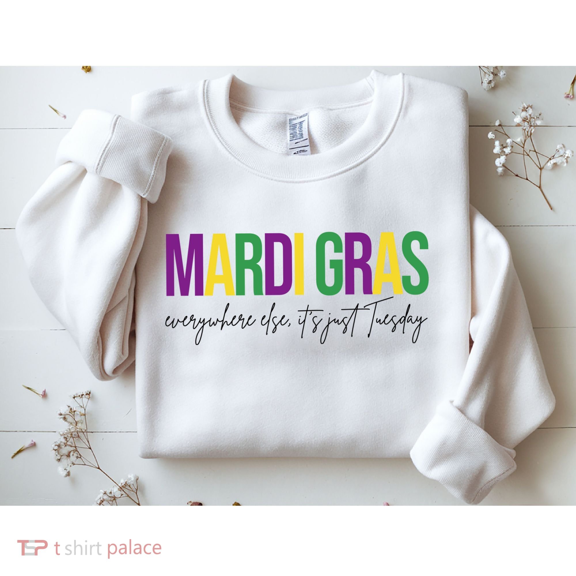 Mardi Gras Everywhere Else Its Just Tuesday Sweatshirt