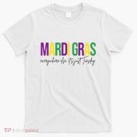 Mardi Gras Everywhere Else Its Just Tuesday T-Shirt thumb 0
